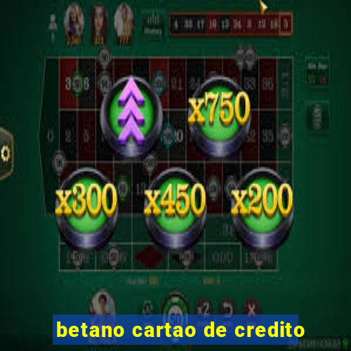 betano cartao de credito